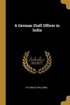 A German Staff Officer in India - Williams, P H Oakley