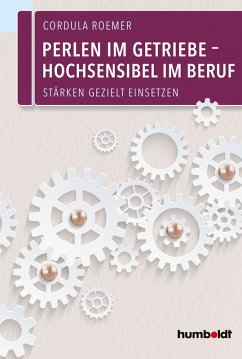 Perlen im Getriebe - Hochsensibel im Beruf (eBook, ePUB) - Roemer, Cordula