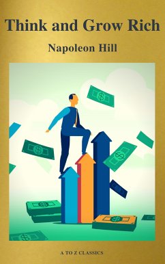 Think and Grow Rich! (eBook, ePUB) - Hill, Napoleon; Classics, A to Z