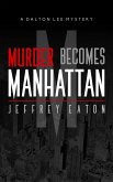 Murder Becomes Manhattan (A Dalton Lee Mystery, #1) (eBook, ePUB) Murder Becomes Manhattan (A Dalton Lee Mystery, #1) (eBook, ePUB)