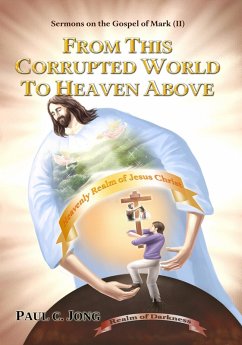 Cover Sermons on the Gospel of Mark(II) - From This Corrupted World To Heaven Above (eBook, ePUB)
