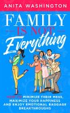 Family Is Not Everything: How to Minimize Their Mess, Maximize Your Happiness and Enjoy Emotional Baggage Breakthroughs (eBook, ePUB)