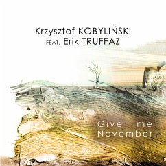 Give Me November - Kobylinski,Krzystof/Truffaz,Erik