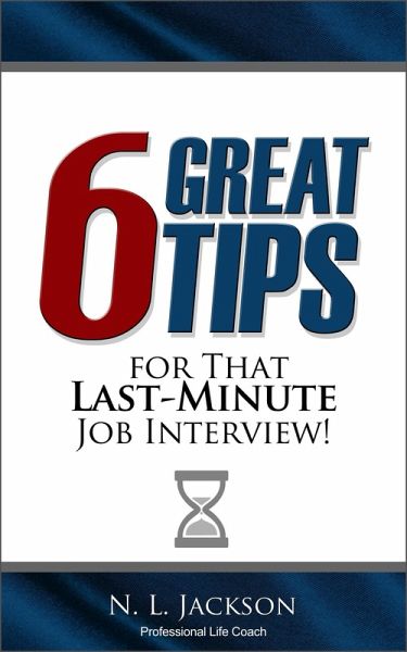 Six Great Tips For That Last-Minute Job Interview (eBook, ePUB) Six Great Tips For That Last-Minute Job Interview (eBook, ePUB)