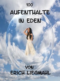 100 Aufenthalte in Eden (eBook, ePUB) - Liegmahl, Erich