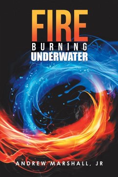 Fire Burning Underwater (eBook, ePUB) - Marshall Jr, Andrew