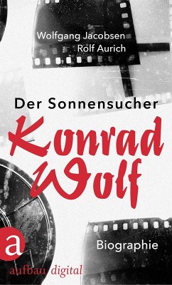 Der Sonnensucher. Konrad Wolf (eBook, ePUB) - Jacobsen, Wolfgang; Aurich, Rolf