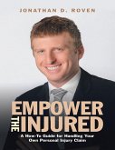 Empower the Injured: A How-To Guide for Handling Your Own Personal Injury Claim (eBook, ePUB)