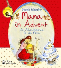 Mama im Advent - Ein Adventskalender für alle Mütter (eBook, ePUB) - Schäufler, Nicole