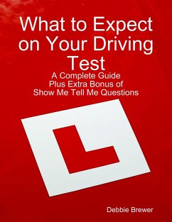 What to Expect on Your Driving Test: A Complete Guide: Plus Extra Bonus of Show Me Tell Me Questions (eBook, ePUB) - Brewer, Debbie