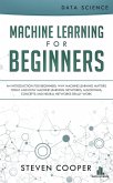 Machine Learning for Beginners: An Introduction for Beginners, Why Machine Learning Matters Today and How Machine Learning Networks, Algorithms, Concepts and Neural Networks Really Work (eBook, ePUB)