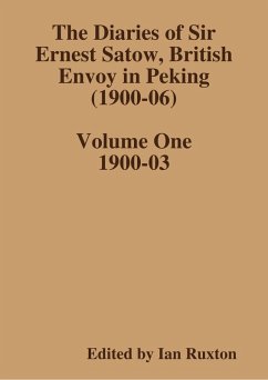 The Diaries of Sir Ernest Satow, British Envoy in Peking (1900-06) - Volume One (eBook, ePUB) - Ruxton (ed., Ian