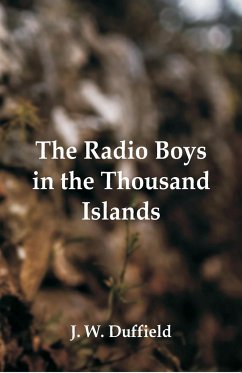 The Radio Boys in the Thousand Islands - Duffield, J. W.