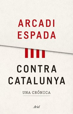 Contra Catalunya : una crónica - Espada, Arcadi