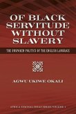 Of Black Servitude Without Slavery: The Unspoken Politics of the English Language Volume 1