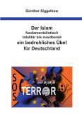 Der Islam - fundamentalistisch, totalitär bis mordbereit - ein bedrohliches Übel für Deutschland