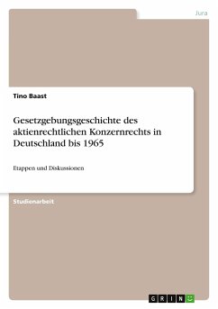 Gesetzgebungsgeschichte des aktienrechtlichen Konzernrechts in Deutschland bis 1965 - Baast, Tino