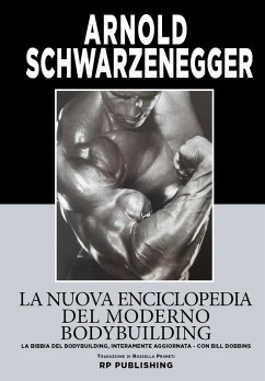 La nuova enciclopedia del moderno bodybuilding. La bibbia del bodybuilding, interamente aggiornata - Schwarzenegger, Arnold; Dobbins, Bill