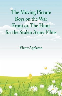 The Moving Picture Boys on the War Front - Appleton, Victor