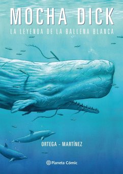 Mocha Dick. La leyenda de la ballena blanca - Ortega Ruiz, Francisco Javier; Martínez Carrasco, Gonzalo; Ortega Ruiz, Francisco