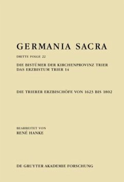 Die Bistümer der Kirchenprovinz Trier. Das Erzbistum Trier 14: Die Trierer Erzbischöfe von 1623 bis 1802 / Germania Sacra. Dritte Folge Band 22 - Hanke, René