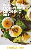 Intermittent Fasting With Ketogenic Diet Beginners Guide To IF & Keto Diet With Desserts & Sweet Snacks (eBook, ePUB)