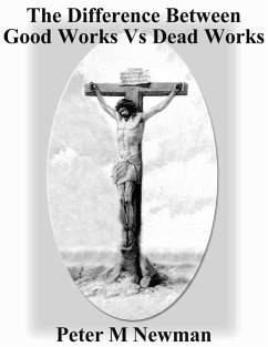 The Difference Between Good Works vs Dead Works (Christian Discipleship Series, #11) (eBook, ePUB) - Newman, Peter M