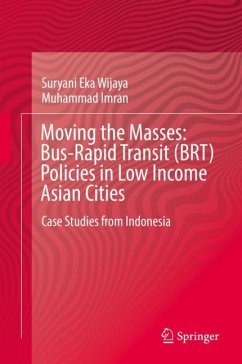 Moving the Masses: Bus-Rapid Transit (BRT) Policies in Low Income Asian Cities - Wijaya, Suryani Eka;Imran, Muhammad