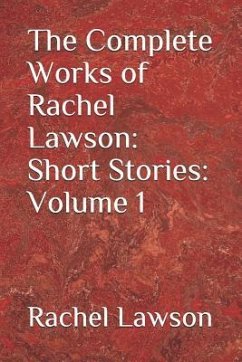 The Complete Works of Rachel Lawson: Short Stories: Volume 1 - Lawson, Rachel