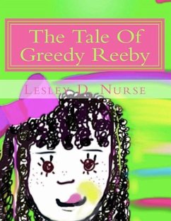The Tale Of Greedy Reeby - Nurse, Lesley D.