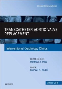 Transcatheter Aortic Valve Replacement, An Issue of Interventional Cardiology Clinics - Kodali, Susheel