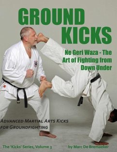 Ground Kicks: Advanced Martial Arts Kicks for Groundfighting - De Bremaeker, Marc