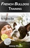 French Bulldog Training: The Complete Guide to Training the Best Dog Ever