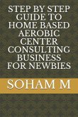 Step by Step Guide to Home Based Aerobic Center Consulting Business for Newbies