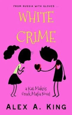 White Crime: A Kat Makris Greek Mafia Novel - King, Alex A.