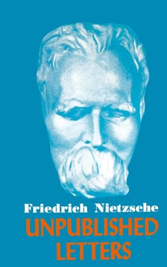 Nietzsche Unpublished Letters - Nietzsche, Friedrich Wilhelm