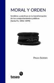 Moral y orden: Sentidos y prácticas en la transformación de los comportamientos públicos (Santa Fe, 1856-1890)