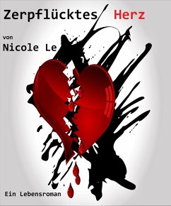 Zerpflücktes Herz - Ein Lebensroman (eBook, ePUB) - Le, Nicole