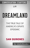 Dreamland: The True Tale of America's Opiate Epidemic​​​​​​​ by Sam Quinones​​​​​​​   Conversation Starters (eBook, ePUB)