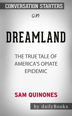 Dreamland: The True Tale of America's Opiate Epidemic​​​​​​​ by Sam Quinones​​​​​​​   Conversation Starters (eBook, ePUB) - dailyBooks