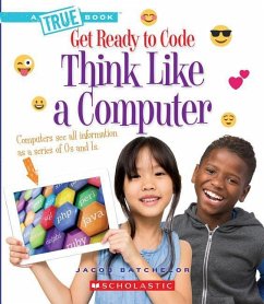 Think Like a Computer (a True Book: Get Ready to Code) - Batchelor, Jacob