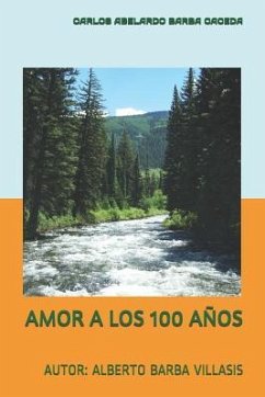 Amor a Los 100 a - Barba Villasis, Alberto; Barba Caceda, Carlos Abelardo