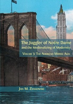 The Juggler of Notre Dame and the Medievalizing of Modernity - Ziolkowski, Jan M