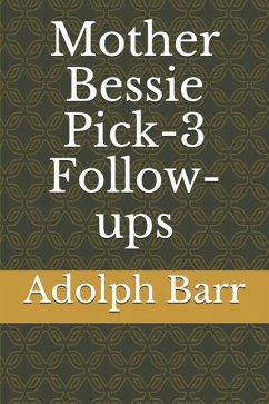 Mother Bessie Pick-3 Follow-Ups - Barr, Adolph