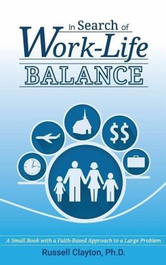 In Search of Work-Life Balance: A Small Book with a Faith-Based Approach to a Large Problem - Clayton Ph. D., Russell