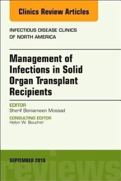 Management of Infections in Solid Organ Transplant Recipients, An Issue of Infectious Disease Clinics of North America - Mossad, Sherif Beniameen