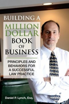 Building a Million Dollar Book of Business: Principles and Behaviors for a Successful Law Practice - Lynch, Esq Daniel P.