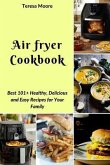 Air Fryer Cookbook: Best 101+ Healthy, Delicious and Easy Recipes for Your Family