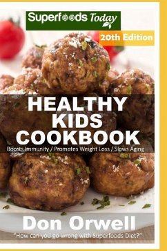 Healthy Kids Cookbook: Over 315 Quick & Easy Gluten Free Low Cholesterol Whole Foods Recipes full of Antioxidants & Phytochemicals - Orwell, Don