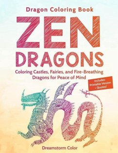 Dragon Coloring Book: Zen Dragons. Coloring Castles, Fairies, and Fire Breathing Dragons for Peace of Mind - Color, Dreamstorm